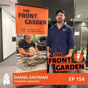 Daniel Eastman from Evergrow Landscapes on episode 154 of The Front Garden podcast